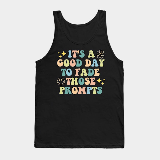 It's a Good Day to Fade Those Prompts,  Applied Behavior Analysis, behavior therapist Tank Top by yass-art